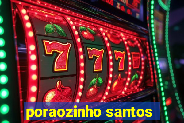 poraozinho santos